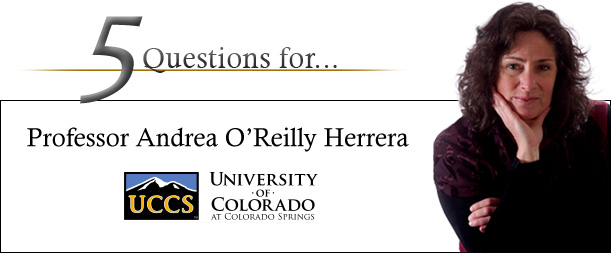 5 questions for Andrea O'Reilly Herrera