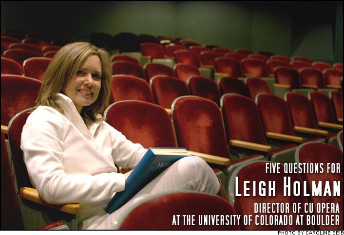 Five questions for Leigh Holman, Director of CU Opera at the University of Colorado at Boulder